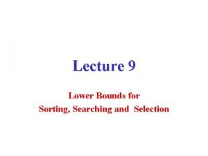 Lecture 9 Lower Bounds for Sorting Searching and