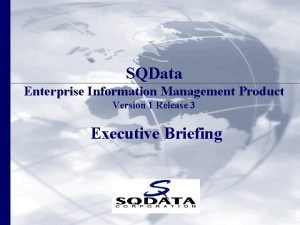 SQData Enterprise Information Management Product Version 1 Release