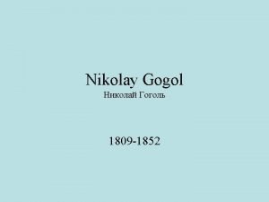 Nikolay Gogol 1809 1852 The Ukrainian Genius Born