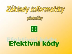 ZKLADY INFORMATIKY Efektivn kdy 1 Vznik a vvoj