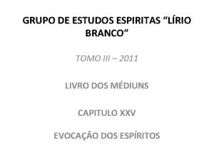 GRUPO DE ESTUDOS ESPIRITAS LRIO BRANCO TOMO III