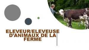 ELEVEURELEVEUSE DANIMAUX DE LA FERME Un leveur ou