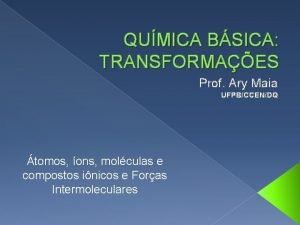 QUMICA BSICA TRANSFORMAES Prof Ary Maia UFPBCCENDQ tomos