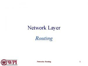 Network Layer Routing Networks Routing 1 Network Layer