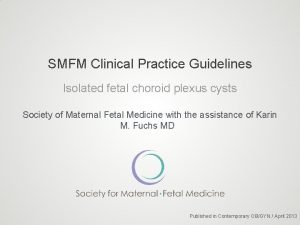 SMFM Clinical Practice Guidelines Isolated fetal choroid plexus
