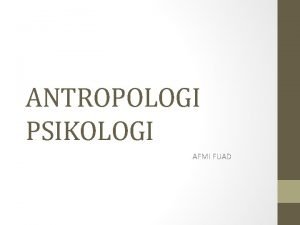 ANTROPOLOGI PSIKOLOGI AFMI FUAD A Antropologi Psikologi Francis