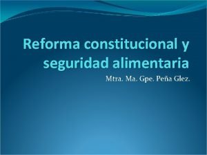 Reforma constitucional y seguridad alimentaria Mtra Ma Gpe