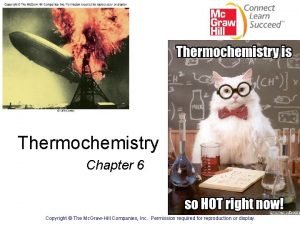 Thermochemistry Chapter 6 Copyright The Mc GrawHill Companies