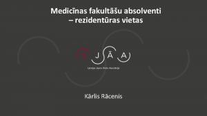 Medicnas fakultu absolventi rezidentras vietas Krlis Rcenis ABSOLVENTU