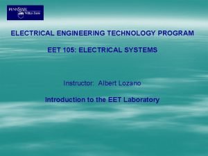 ELECTRICAL ENGINEERING TECHNOLOGY PROGRAM EET 105 ELECTRICAL SYSTEMS ELECTRICAL ENGINEERING TECHNOLOGY PROGRAM EET 105 ELECTRICAL SYSTEMS