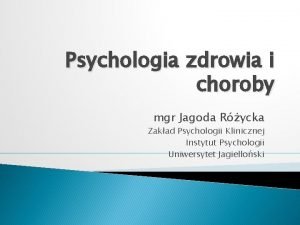 Psychologia zdrowia i choroby mgr Jagoda Rycka Zakad