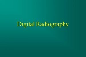 Digital Radiography Basic Concepts n Image Quality Concepts