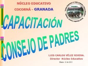 NCLEO EDUCATIVO COCORN GRANADA LUIS CARLOS VLEZ RIVERA