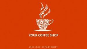 YOUR COFFEE SHOP INVESTOR OPPORTUNITY OUR BIG IDEA