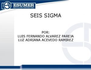 SEIS SIGMA POR LUIS FERNANDO ALVAREZ PAREJA LUZ