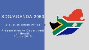SDGAGENDA 2063 Statistics South Africa Presentation to Department