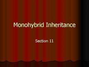Monohybrid Inheritance Section 11 Monohybrid Inheritance l l
