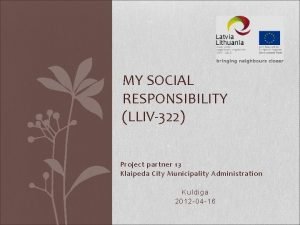 MY SOCIAL RESPONSIBILITY LLIV322 Project partner 13 Klaipeda