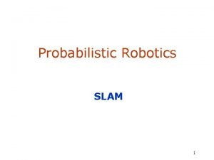 Probabilistic Robotics SLAM 1 The SLAM Problem A