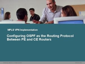 MPLS VPN Implementation Configuring OSPF as the Routing