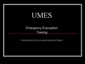 UMES Emergency Evacuation Training Presented by Environmental Health