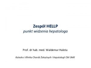 Zesp HELLP punkt widzenia hepatologa Prof dr hab