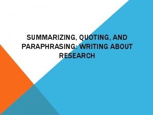 SUMMARIZING QUOTING AND PARAPHRASING WRITING ABOUT RESEARCH SUMMARIZING