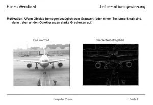 Form Gradient Informationsgewinnung Motivation Wenn Objekte homogen bezglich