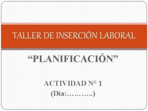 TALLER DE INSERCIN LABORAL PLANIFICACIN ACTIVIDAD N 1