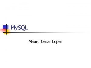 My SQL Mauro Csar Lopes Introduo 11282020 2