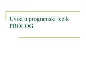 Uvod u programski jezik PROLOG Uvod n n