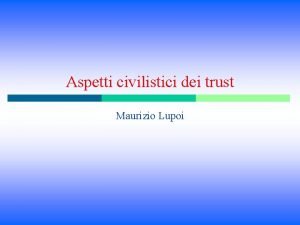 Aspetti civilistici dei trust Maurizio Lupoi Visione strutturale