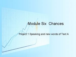 Module Six Chances Project 1 Speaking and new