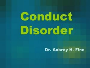 Conduct Disorder Dr Aubrey H Fine Overt Aggression