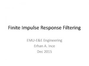 Finite Impulse Response Filtering EMUEE Engineering Erhan A