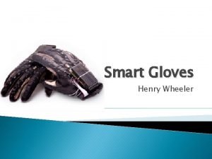 Smart Gloves Henry Wheeler Background Smart Gloves were