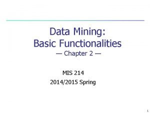 Data Mining Basic Functionalities Chapter 2 MIS 214