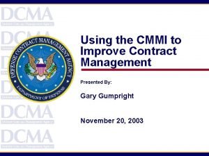 Using the CMMI to Improve Contract Management Presented