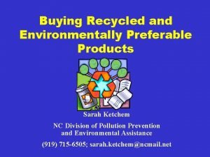 Buying Recycled and Environmentally Preferable Products Sarah Ketchem