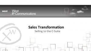 Sales Transformation Selling to the CSuite Why do