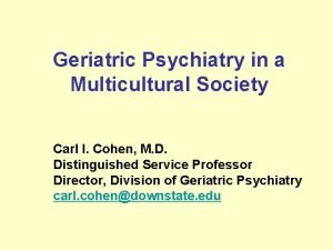 Geriatric Psychiatry in a Multicultural Society Carl I
