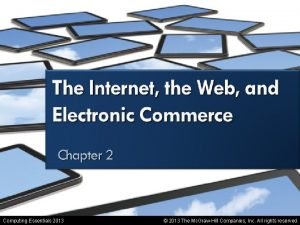 The internet the web and electronic commerce