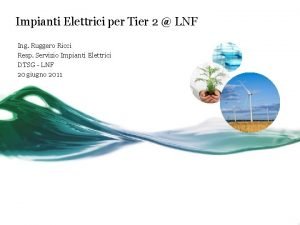 Impianti Elettrici per Tier 2 LNF Ing Ruggero