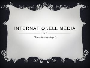 INTERNATIONELL MEDIA Samhllskunskap 2 KOMMUNIKATIONSMODELLEN Sndar e Budskap