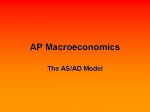 AP Macroeconomics The ASAD Model The ASAD Model