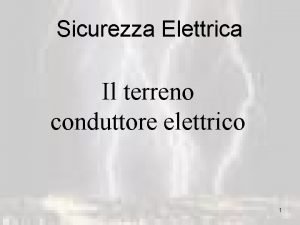 Sicurezza Elettrica Il terreno conduttore elettrico 1 La