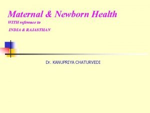 Maternal Newborn Health WITH reference to INDIA RAJASTHAN