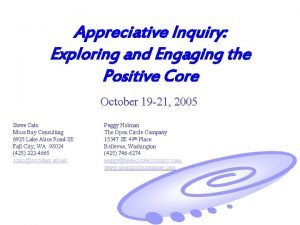 Appreciative Inquiry Exploring and Engaging the Positive Core
