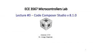 ECE 3567 Microcontrollers Lab Lecture 3 Code Composer