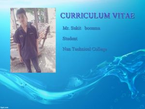 CURRICULUM VITAE Mr Sukit boonma Student Nan Technical